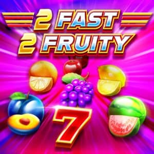 2 Fast 2 Fruity